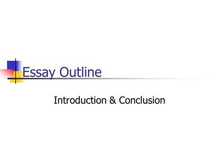 Essay Outline Introduction & Conclusion. Introduction – 1 st Paragraph Purpose: Introduce your topic, give some background, state your thesis. Contains: