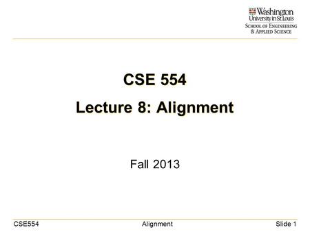 CSE554AlignmentSlide 1 CSE 554 Lecture 8: Alignment Fall 2013.