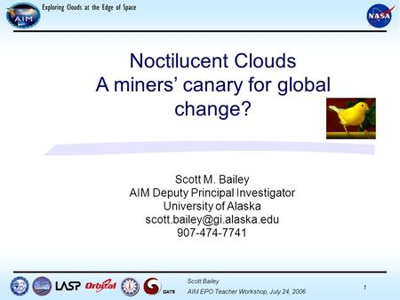 1 AIM EPO Teacher Workshop, July 24, 2006 Scott Bailey Scott M. Bailey AIM Deputy Principal Investigator University of Alaska