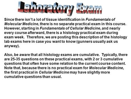 Since there isn’t a lot of tissue identification in Fundamentals of Molecular Medicine, there is no separate practical exam in this course. However, starting.