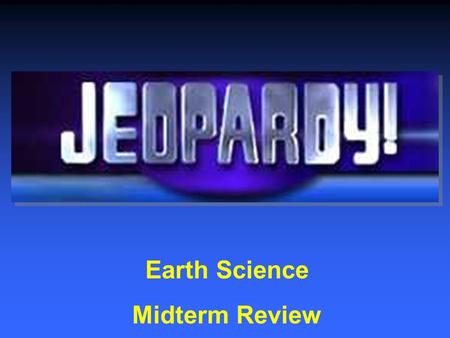 Earth Science Midterm Review First Round $200 $400 $600 $800 $1000 $200 $400 $600 $800 $1000 $200 $400 $600 $800 $1000 $200 $400 $600 $800 $1000 Chapter.