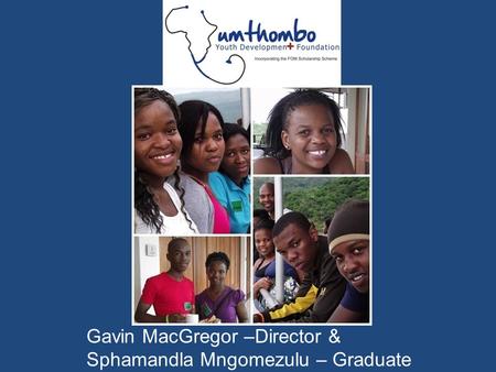 Gavin MacGregor –Director & Sphamandla Mngomezulu – Graduate.