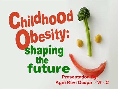 Presentation By, Agni Ravi Deepa - VI - C.