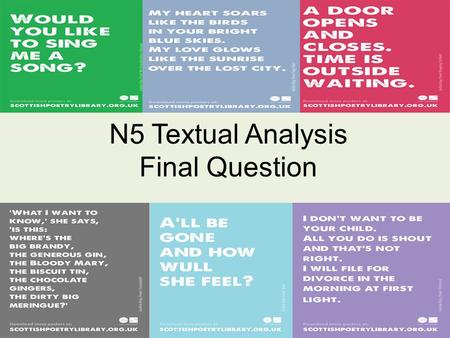 N5 Textual Analysis Final Question. N5 Textual Analysis Comparative Question Advice This is worth 8 marks. You can choose to answer in bullet points in.