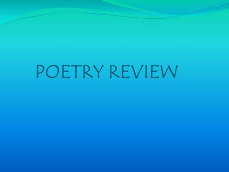 POETRY REVIEW RHYTHM is… A pattern of stressed and unstressed syllables in a line of poetry. Poets use rhythm to: bring out the musical quality of.