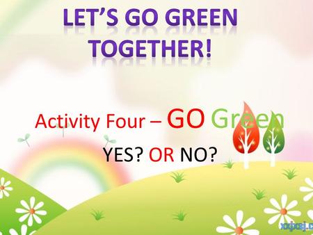 Activity Four – GO Green YES? OR NO?. CASE ONE Alice is a 10 year-old girl. She lives near A-Ma Temple. This afternoon, she has to go to the fast food.