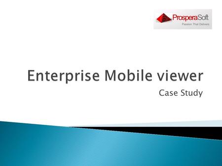 Case Study.  Client needed to build a mobile viewer where a employee can review various files to which they have access from the server  The review.