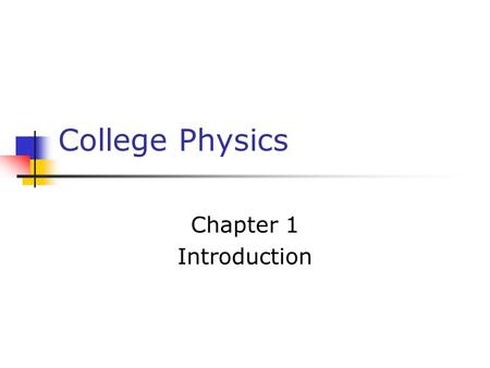 College Physics Chapter 1 Introduction.