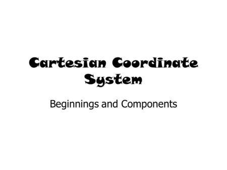 Cartesian Coordinate System Beginnings and Components.