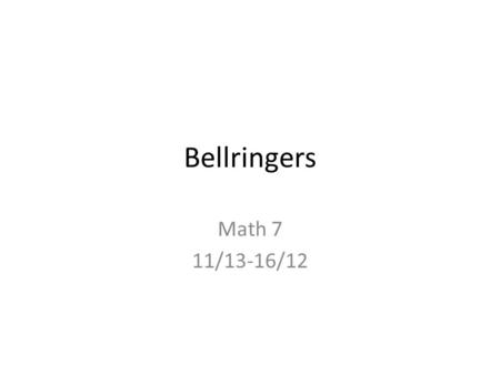 Bellringers Math 7 11/13-16/12. Tuesday Nov. 13, 2012 1.Melvin can decorate 8 shirts in 3 hours. Write and solve a proportion to find the time it will.