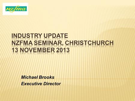 Michael Brooks Executive Director.  5 newAssociate members  J P Marshall and Co Ltd  ADM Australia  NZ Starch Ltd  Image Holdings Ltd  Biomin NZ.