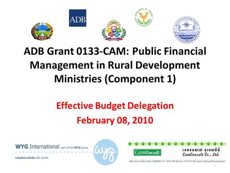 1 ADB Grant 0133-CAM: Public Financial Management in Rural Development Ministries (Component 1) Effective Budget Delegation February 08, 2010.