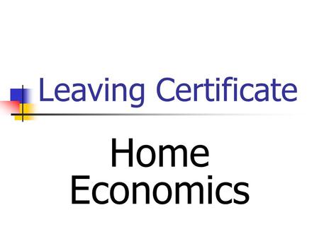 Leaving Certificate Home Economics. Course Content.