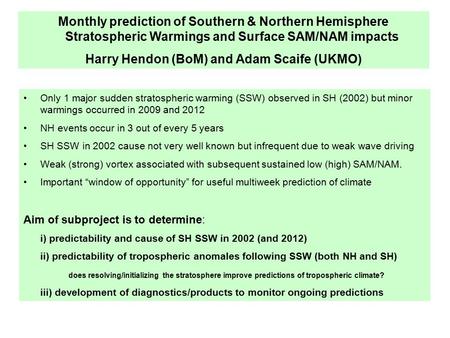 Only 1 major sudden stratospheric warming (SSW) observed in SH (2002) but minor warmings occurred in 2009 and 2012 NH events occur in 3 out of every 5.