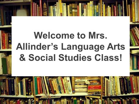 Welcome to Mrs. Allinder’s Language Arts & Social Studies Class!