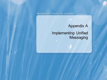 Appendix A Implementing Unified Messaging. Appendix Overview Overview of Telephony Introducing Unified Messaging Configuring Unified Messaging.