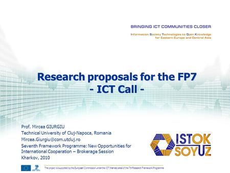 The project is supported by the European Commission under the ICT thematic area of the 7th Research Framework Programme Prof. Mircea GIURGIU Technical.