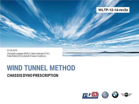 WIND TUNNEL METHOD 23.09.2015 Christoph Lueginger (BMW), Céline Vallaude (UTAC), Folko Rohde (VW) on behalf of Annex 4 taskforce CHASSIS DYNO PRESCRIPTION.