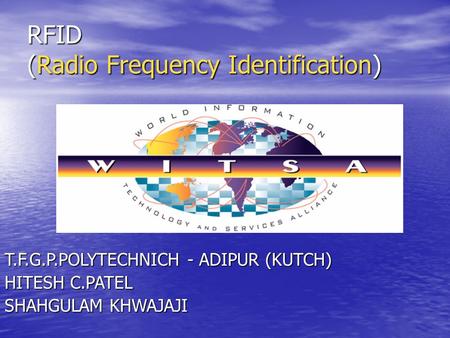 RFID (Radio Frequency Identification) T.F.G.P.POLYTECHNICH - ADIPUR (KUTCH) HITESH C.PATEL SHAHGULAM KHWAJAJI.