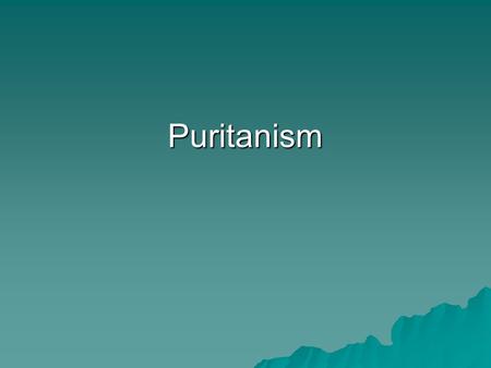 Puritanism. Puritan Beliefs Humanity damned for all eternity Only certain people (the “elect”) could be saved Did not know if they were one of the saved.