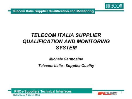 PNOs-Suppliers Technical Interfaces Heidelberg, 3 March 1998 Telecom Italia Supplier Qualification and Monitoring 1 TELECOM ITALIA SUPPLIER QUALIFICATION.