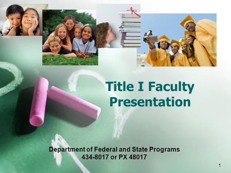 1 Title I Faculty Presentation Department of Federal and State Programs 434-8017 or PX 48017.