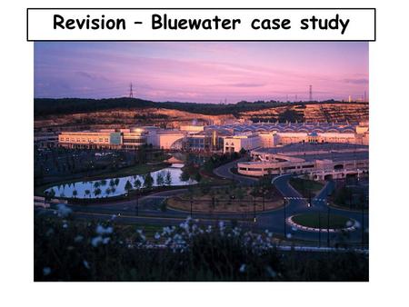 Revision – Bluewater case study. Changes on the rural-urban fringe Bluewater is a large out of town shopping center that is located on the rural-urban.