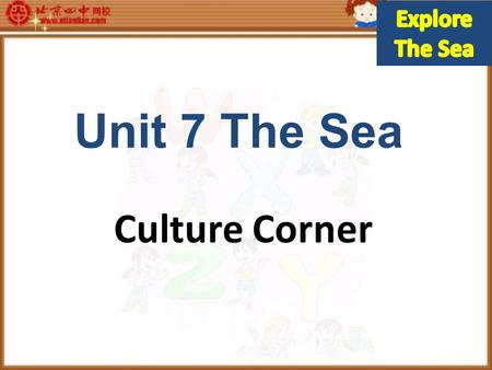 Unit 7 The Sea Culture Corner. Objectives At the end of the class students will be able To extend vocabulary about sea and voyage to introduce Zheng He.