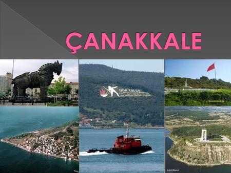  The Byzantine name for Çanakkale Dardanellia, from which the English name Dardanelles is derived.  Çanakkale was an Ottoman fortress called Kale-i.