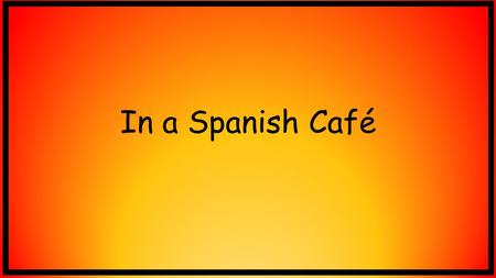 In a Spanish Café. What is a café? A café is a type of small restaurant which usually sells coffee and light snacks.