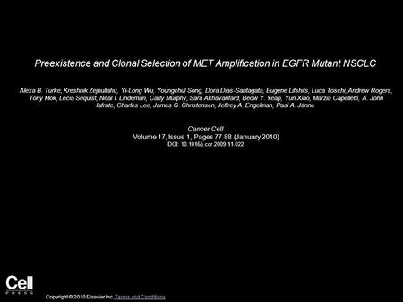 Preexistence and Clonal Selection of MET Amplification in EGFR Mutant NSCLC Alexa B. Turke, Kreshnik Zejnullahu, Yi-Long Wu, Youngchul Song, Dora Dias-Santagata,