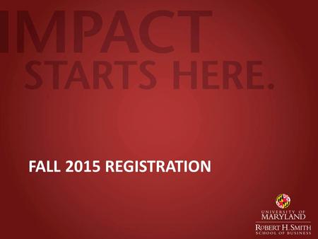 FALL 2015 REGISTRATION. Fall 2015 Registration Tuesday, March 31 st 12:30pm ALL Full Time 1 st Year (Rising 2 nd Year) MBA students register at the same.