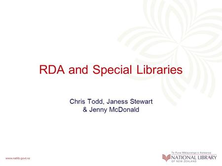 RDA and Special Libraries Chris Todd, Janess Stewart & Jenny McDonald.