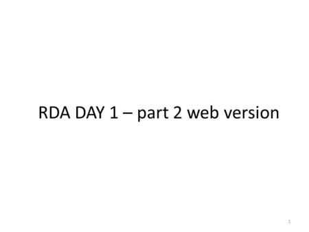 RDA DAY 1 – part 2 web version 1. 2 When you catalog a “book” in hand: You are working with a FRBR Group 1 Item The bibliographic record you create will.