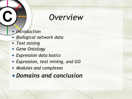 Overview  Introduction  Biological network data  Text mining  Gene Ontology  Expression data basics  Expression, text mining, and GO  Modules and.