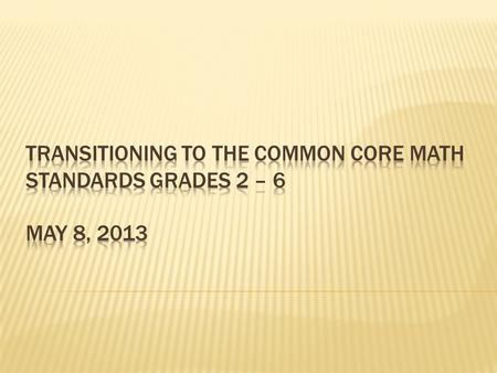  The Common Core Math Standards represent a significant shift in the cognitive demand that is expected from students  Several of our schools participated.