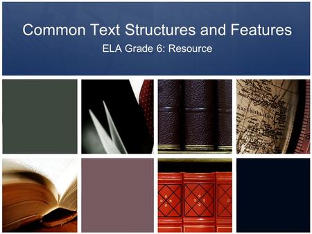 Common Text Structures and Features ELA Grade 6: Resource.