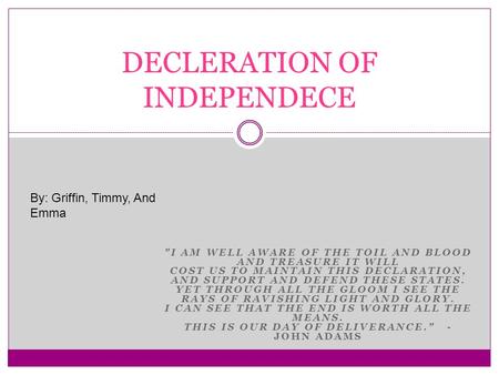 I AM WELL AWARE OF THE TOIL AND BLOOD AND TREASURE IT WILL COST US TO MAINTAIN THIS DECLARATION, AND SUPPORT AND DEFEND THESE STATES. YET THROUGH ALL.