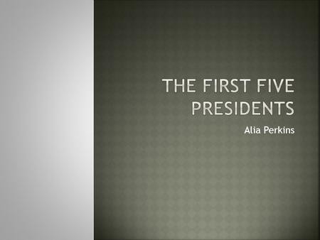 Alia Perkins.  Born: February 22, 1732, Westmoreland County, VA BornWestmoreland County, VA  1st President of the United States (1789– 1797)  Presidential.