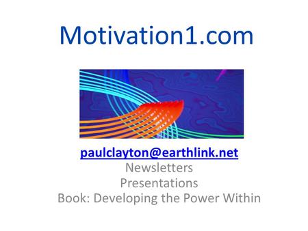 Motivation1.com Newsletters Presentations Book: Developing the Power Within.