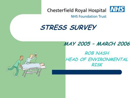 STRESS SURVEY MAY 2005 – MARCH 2006 ROB NASH HEAD OF ENVIRONMENTAL RISK.