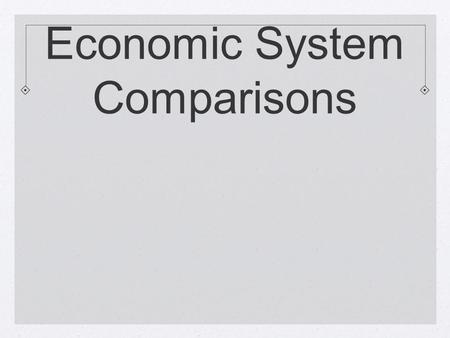 Economic System Comparisons. Market Economy  Economic decisions are made by individuals and are based on exchange or trade. The choices made by individuals.