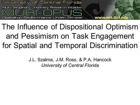 The Influence of Dispositional Optimism and Pessimism on Task Engagement for Spatial and Temporal Discrimination J.L. Szalma, J.M. Ross, & P.A. Hancock.