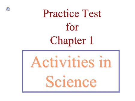 Practice Test for Chapter 1 Activities in Science.