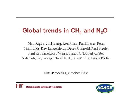 Global trends in CH 4 and N 2 O Matt Rigby, Jin Huang, Ron Prinn, Paul Fraser, Peter Simmonds, Ray Langenfelds, Derek Cunnold, Paul Steele, Paul Krummel,