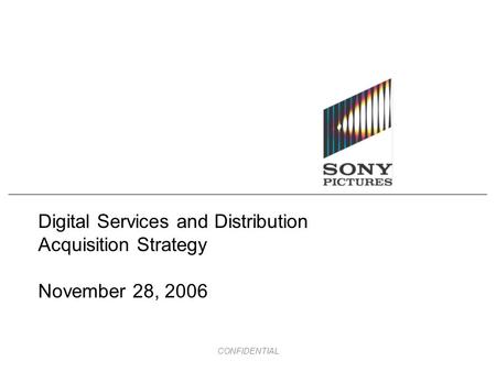 CONFIDENTIAL Digital Services and Distribution Acquisition Strategy November 28, 2006.