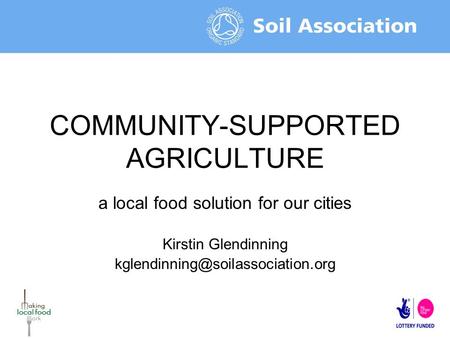 COMMUNITY-SUPPORTED AGRICULTURE a local food solution for our cities Kirstin Glendinning