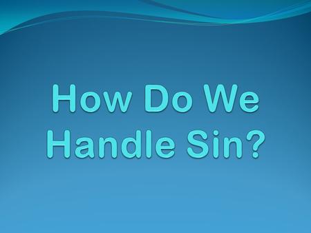 What Do We Do When We See Someone Else Commit Sin? Four Ways That I Have Seen: A.Ignore It B.Tell Everyone You Know C.Tell the Elders or Preacher D.Go.