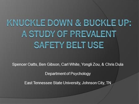 Spencer Oatts, Ben Gibson, Carl White, Yongli Zou, & Chris Dula Department of Psychology East Tennessee State University, Johnson City, TN.