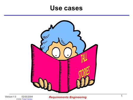 1 Version 1.0 02/05/2004 © 2004 Robert Oshana Requirements Engineering Use cases.